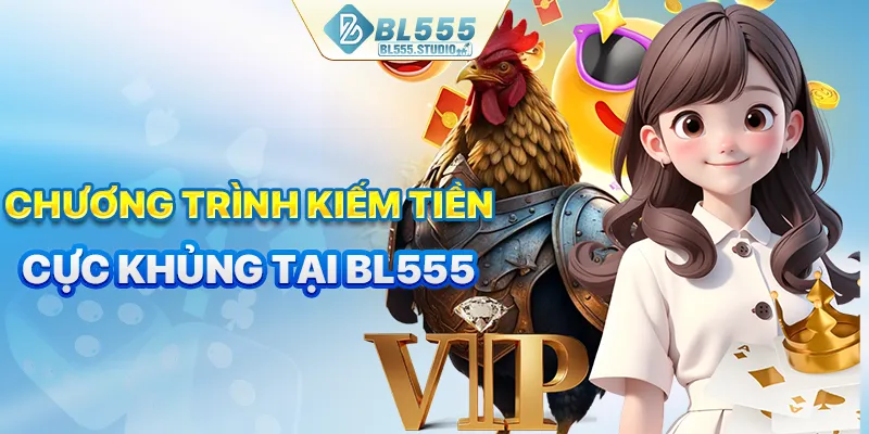 2 chương trình kiếm tiền cực khủng tại BL555