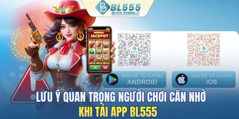 2 lưu ý quan trọng người chơi cần nhớ khi tải app BL555