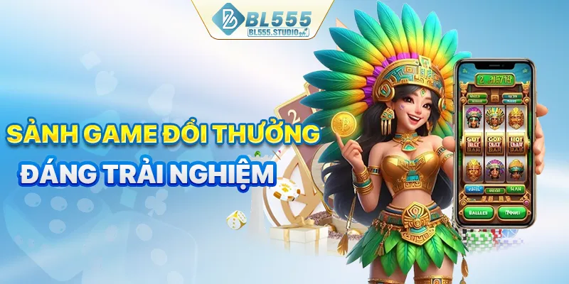 3 sảnh game được yêu thích tại BL555