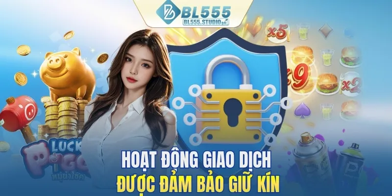 Hoạt động giao dịch được đảm bảo giữ kín