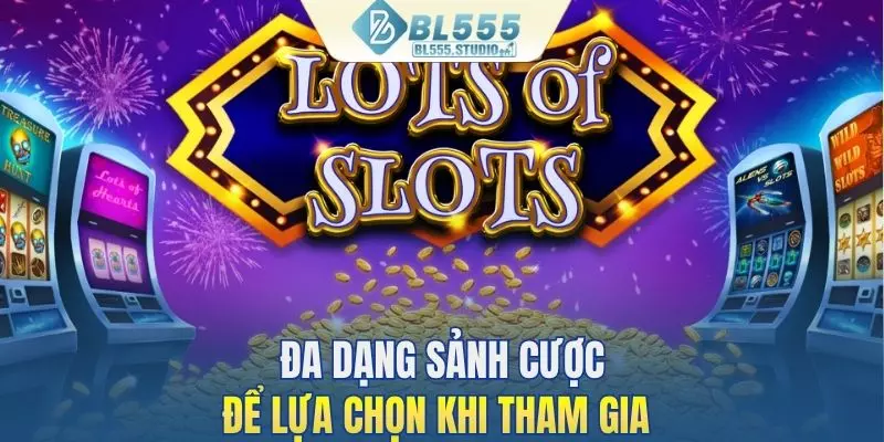 Đa dạng sảnh cược với nhiều lựa chọn