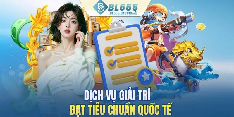 Dịch vụ giải trí đạt tiêu chuẩn quốc tế