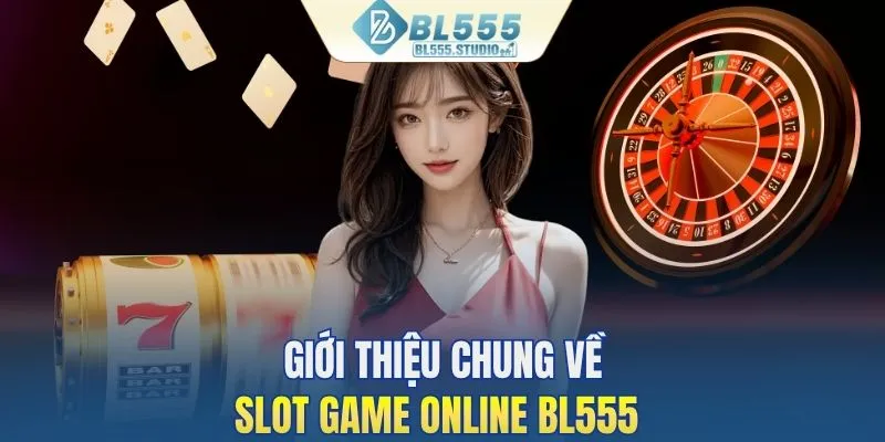 Giới thiệu chung về sảnh Slot game online của BL555