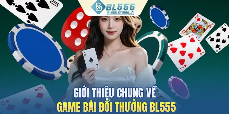 Khái quát nhanh về game đổi thưởng tại BL555