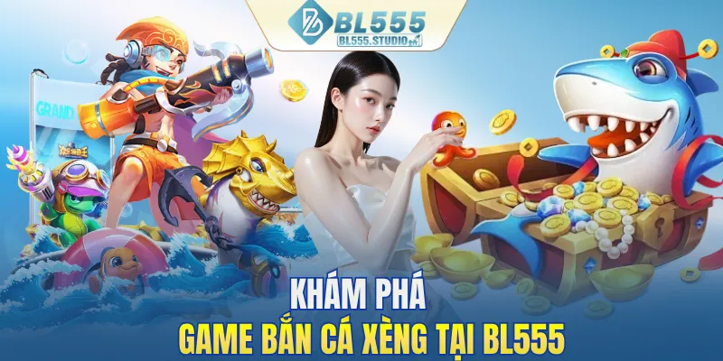 Khám phá game bắn cá xèng tại BL555