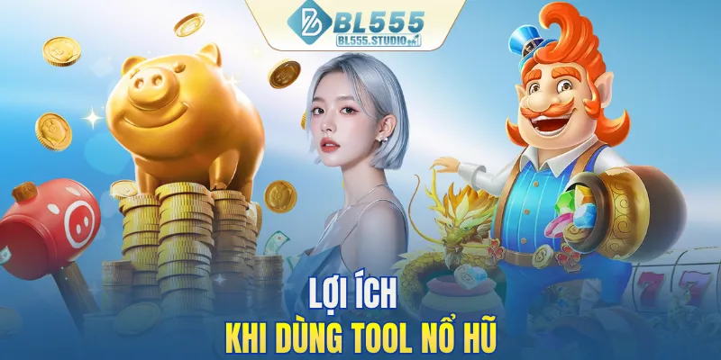 Lợi ích khi dùng tool nổ hũ