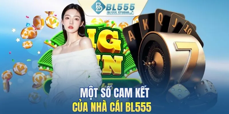 Một số cam kết của nhà cái BL555