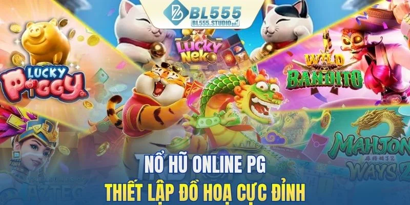 Nổ hũ online PG thiết lập đồ hoạ cực đỉnh